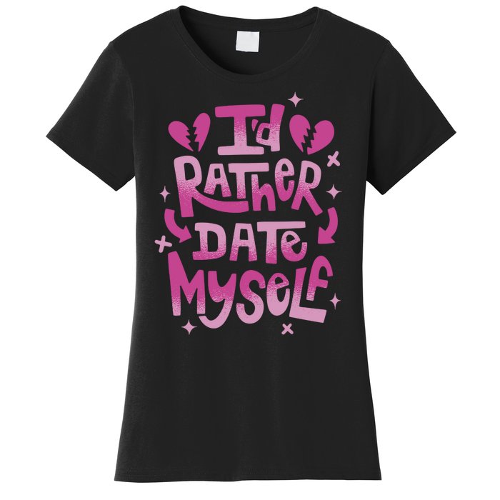 Id Rather Date Myself Anti Valentines Day Funny Women's T-Shirt