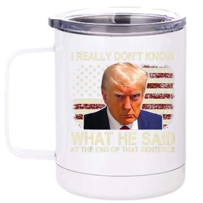 I Really Dont Know What He Said At The End Of That Sentence 12 oz Stainless Steel Tumbler Cup