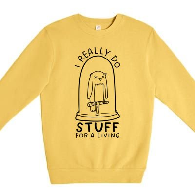 I Really Do Stuff Living Funny Taxidermy Cool Gift Premium Crewneck Sweatshirt