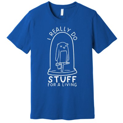 I Really Do Stuff Living Funny Taxidermy Cool Gift Premium T-Shirt