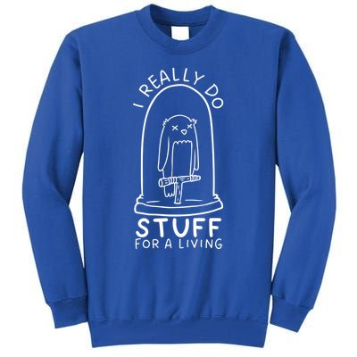 I Really Do Stuff Living Funny Taxidermy Cool Gift Tall Sweatshirt