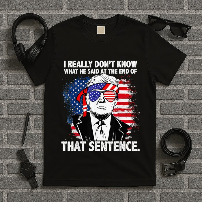 I Really Don’T Know What He Said At The End Of That Sentence T-Shirt