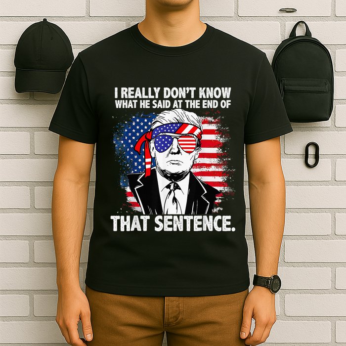 I Really Don’T Know What He Said At The End Of That Sentence T-Shirt