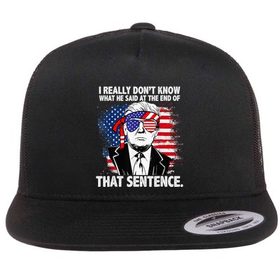 I Really Don’T Know What He Said At The End Of That Sentence Flat Bill Trucker Hat