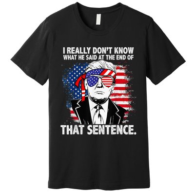 I Really Don’T Know What He Said At The End Of That Sentence Premium T-Shirt