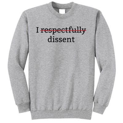 I Respectfully Dissent Tall Sweatshirt