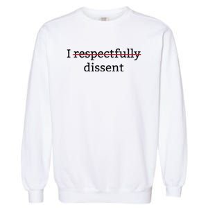 I Respectfully Dissent Garment-Dyed Sweatshirt