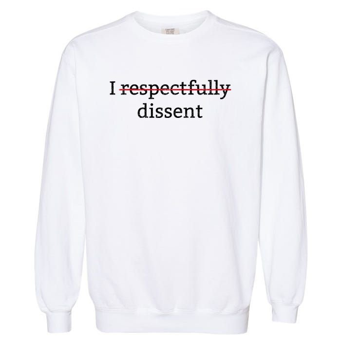 I Respectfully Dissent Garment-Dyed Sweatshirt