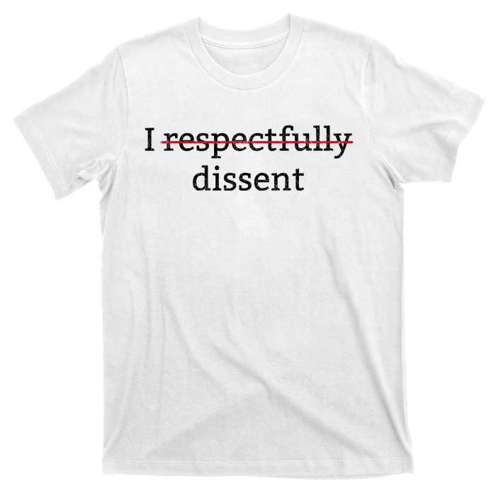 I Respectfully Dissent T-Shirt