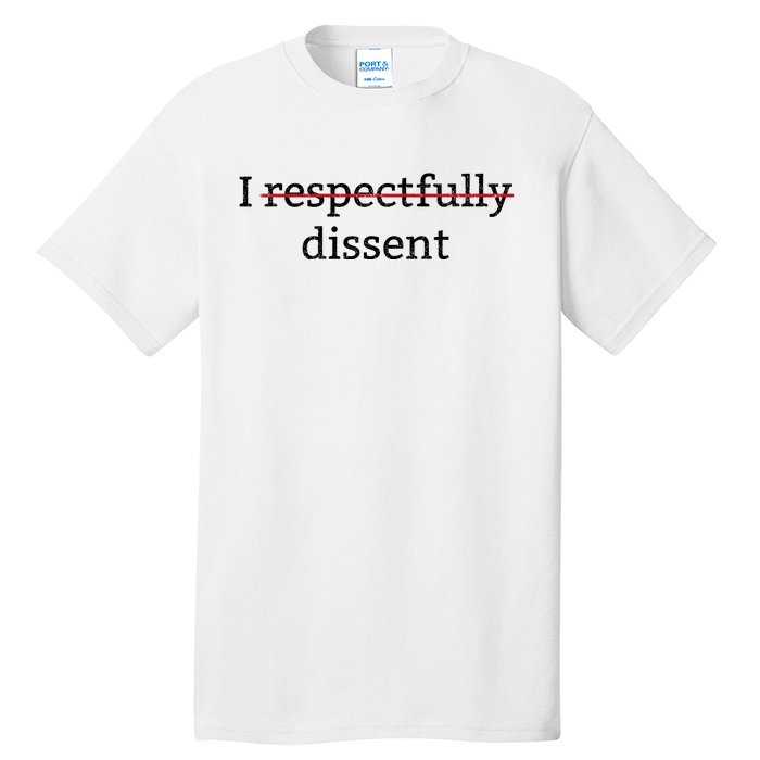 I Respectfully Dissent Tall T-Shirt