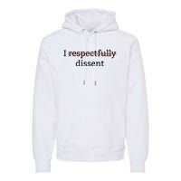 I Respectfully Dissent Premium Hoodie