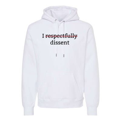 I Respectfully Dissent Premium Hoodie