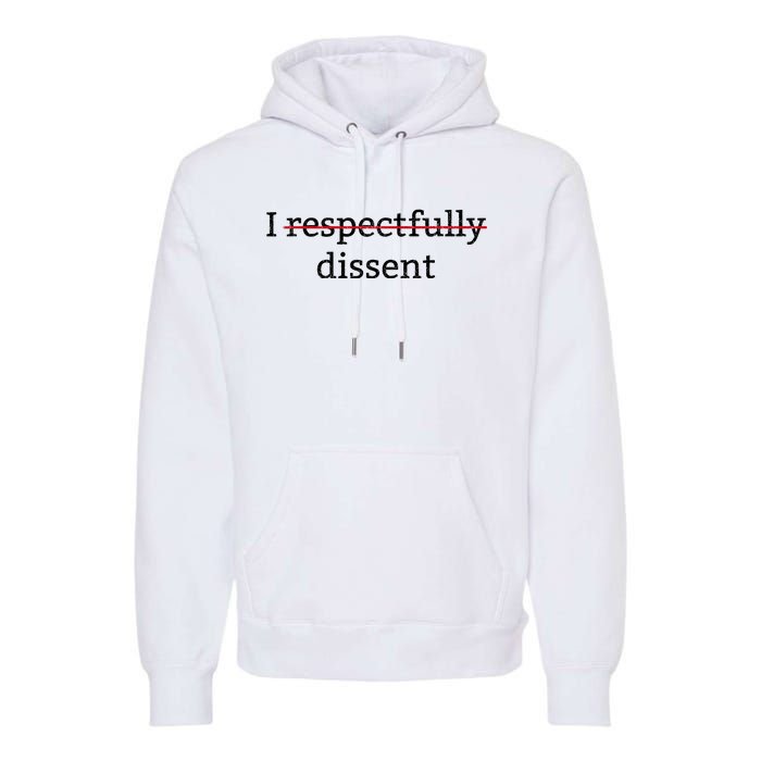 I Respectfully Dissent Premium Hoodie