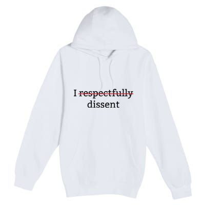 I Respectfully Dissent Premium Pullover Hoodie