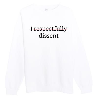 I Respectfully Dissent Premium Crewneck Sweatshirt