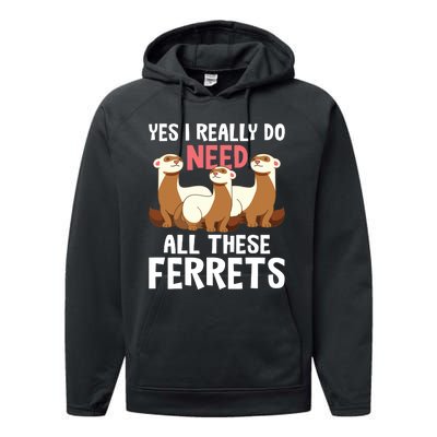 I Really Do Need These Ferrets Ferret Lover Performance Fleece Hoodie