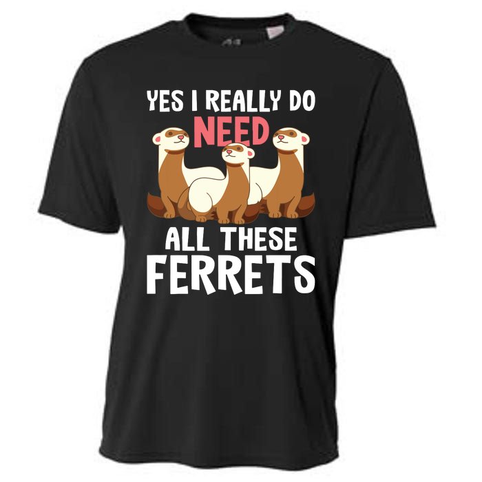 I Really Do Need These Ferrets Ferret Lover Cooling Performance Crew T-Shirt