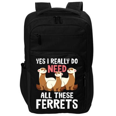 I Really Do Need These Ferrets Ferret Lover Impact Tech Backpack