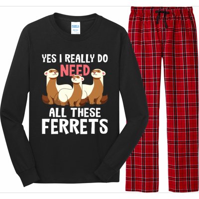 I Really Do Need These Ferrets Ferret Lover Long Sleeve Pajama Set