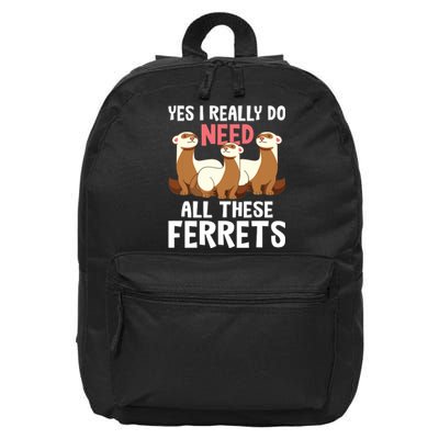 I Really Do Need These Ferrets Ferret Lover 16 in Basic Backpack