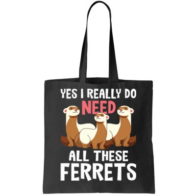 I Really Do Need These Ferrets Ferret Lover Tote Bag