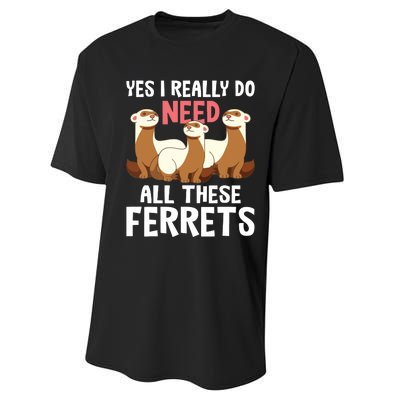 I Really Do Need These Ferrets Ferret Lover Performance Sprint T-Shirt