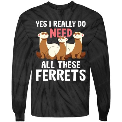 I Really Do Need These Ferrets Ferret Lover Tie-Dye Long Sleeve Shirt