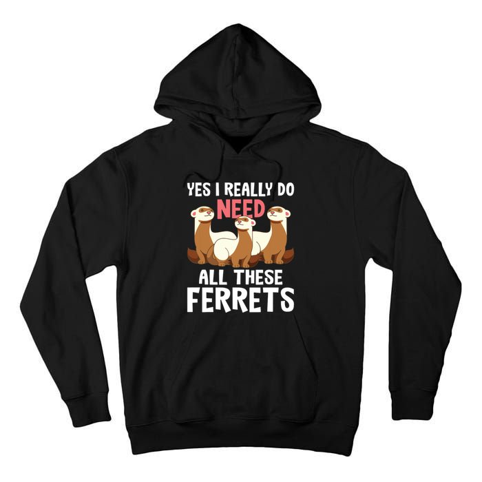 I Really Do Need These Ferrets Ferret Lover Tall Hoodie