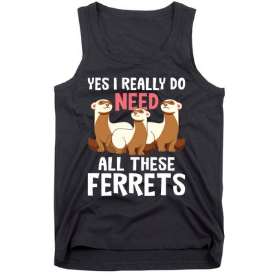 I Really Do Need These Ferrets Ferret Lover Tank Top