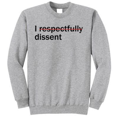 I Respectfully Dissent Tall Sweatshirt