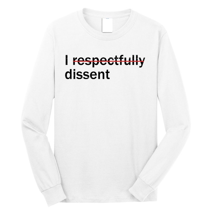 I Respectfully Dissent Long Sleeve Shirt