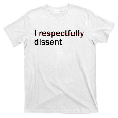 I Respectfully Dissent T-Shirt