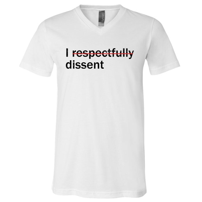 I Respectfully Dissent V-Neck T-Shirt