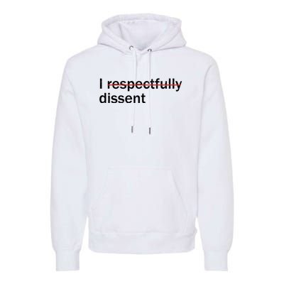 I Respectfully Dissent Premium Hoodie