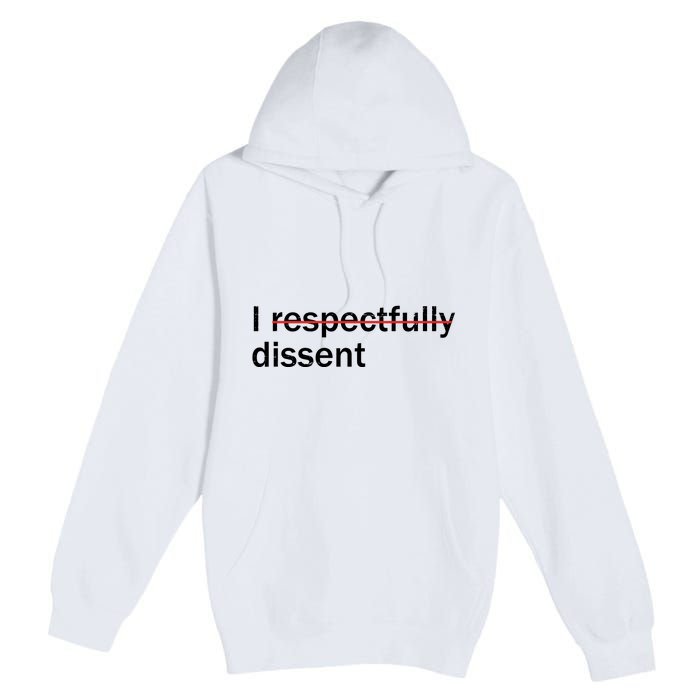 I Respectfully Dissent Premium Pullover Hoodie