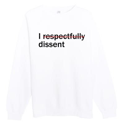 I Respectfully Dissent Premium Crewneck Sweatshirt