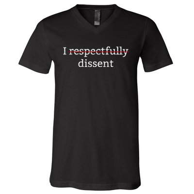 I Respectfully Dissent V-Neck T-Shirt