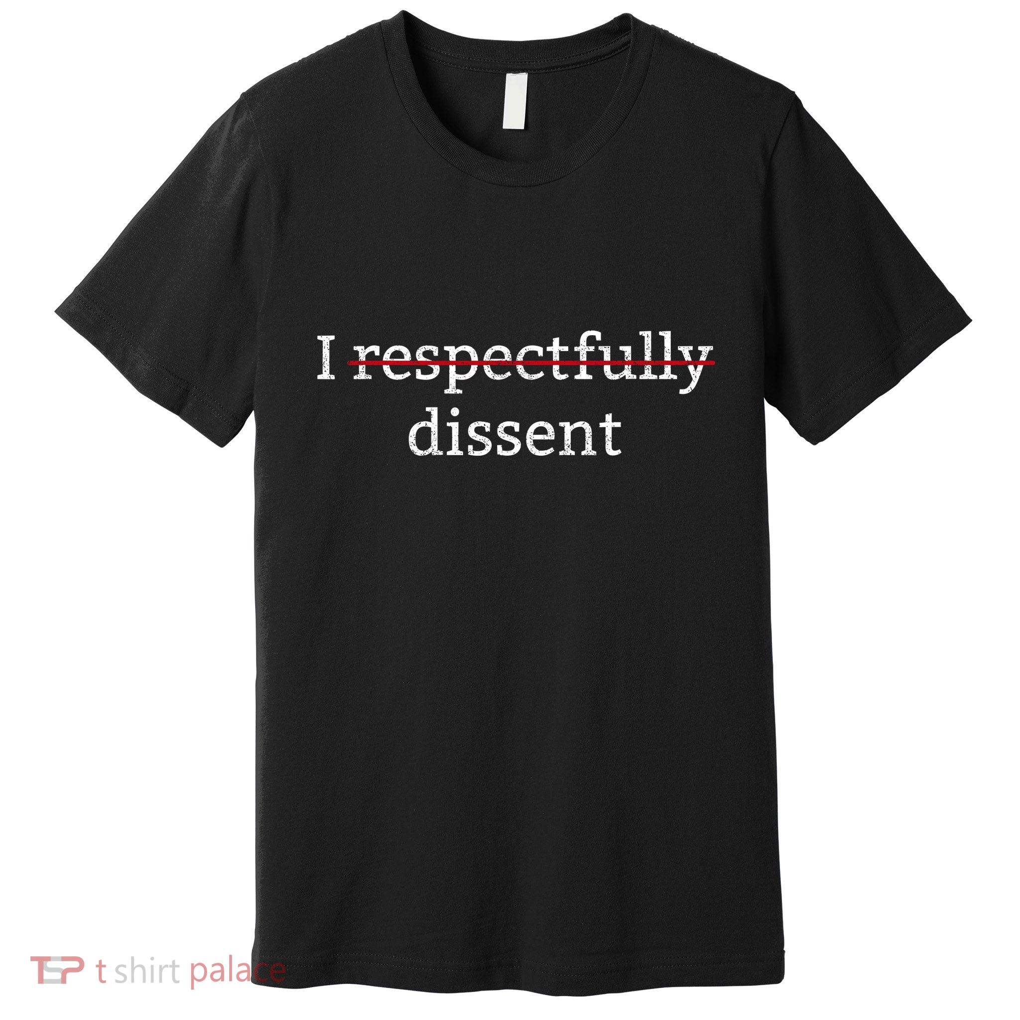 I Respectfully Dissent Premium T-Shirt