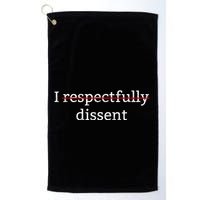 I Respectfully Dissent Golf Towel