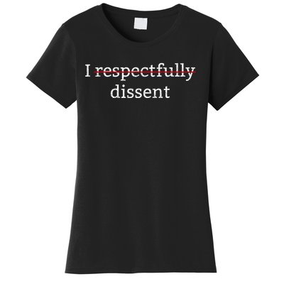 I Respectfully Dissent Women's T-Shirt