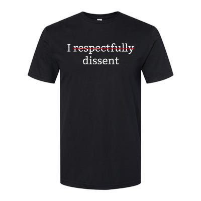 I Respectfully Dissent Softstyle CVC T-Shirt