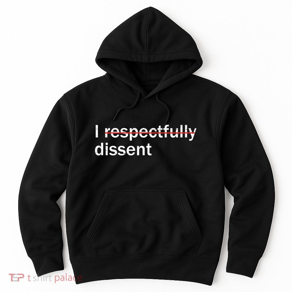 I Respectfully Dissent Hoodie