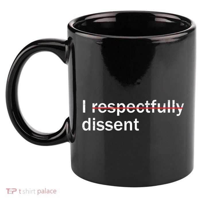 I Respectfully Dissent 11oz C Handle Ceramic Mug