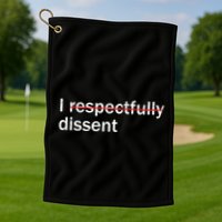 I Respectfully Dissent Golf Towel