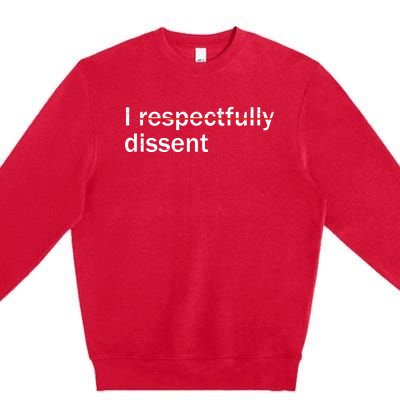 I Respectfully Dissent Premium Crewneck Sweatshirt