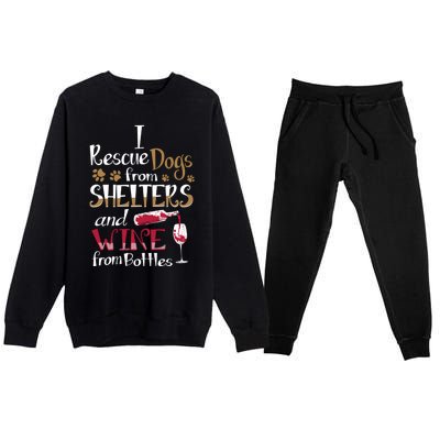 I Rescue Dogs From Shelters And Wine From Bottles Funny Gift Premium Crewneck Sweatsuit Set