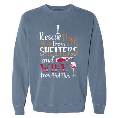 I Rescue Dogs From Shelters And Wine From Bottles Funny Gift Garment-Dyed Sweatshirt