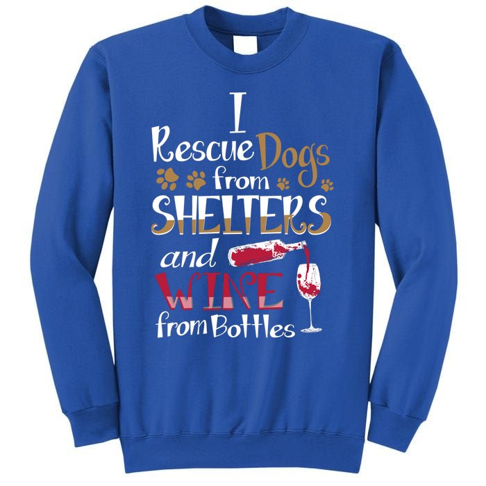 I Rescue Dogs From Shelters And Wine From Bottles Funny Gift Sweatshirt