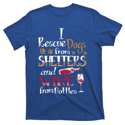 I Rescue Dogs From Shelters And Wine From Bottles Funny Gift T-Shirt