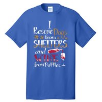 I Rescue Dogs From Shelters And Wine From Bottles Funny Gift Tall T-Shirt